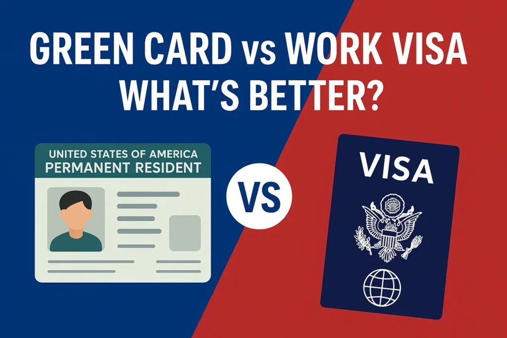 Green Card vs Work Visa